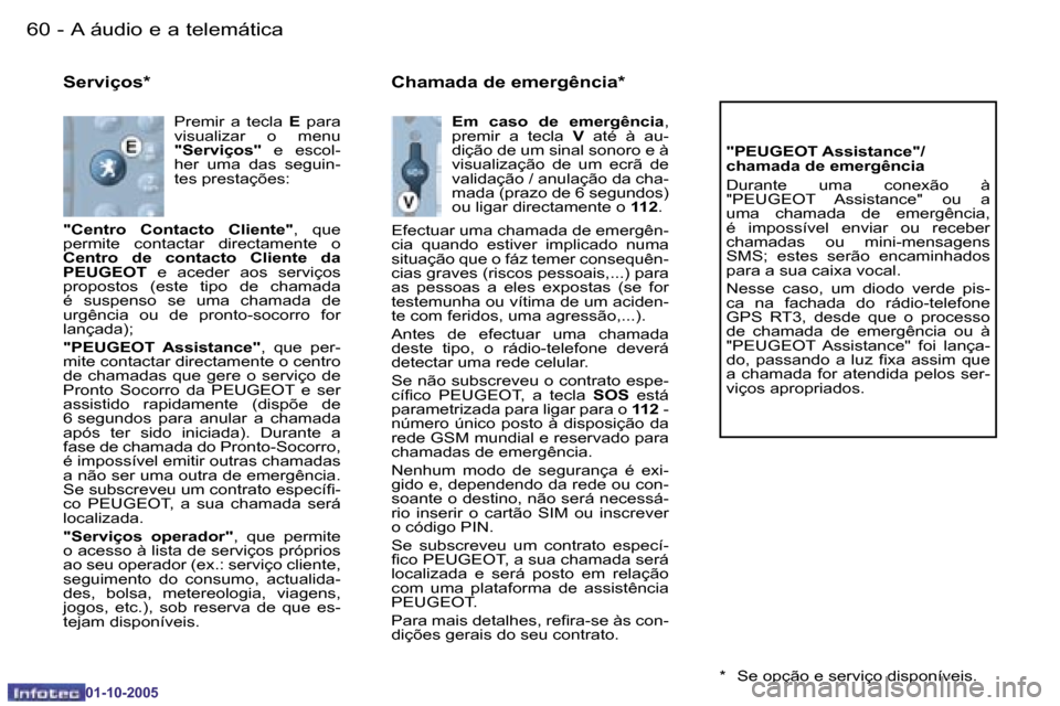 Peugeot 206 SW 2005.5  Manual do proprietário (in Portuguese) �6�0 �-�A� �á�u�d�i�o� �e� �a� �t�e�l�e�m�á�t�i�c�a
�0�1�-�1�0�-�2�0�0�5
�6�1
�-�A� �á�u�d�i�o� �e� �a� �t�e�l�e�m�á�t�i�c�a
�0�1�-�1�0�-�2�0�0�5
�S�e�r�v�i�ç�o�s�*
�P�r�e�m�i�r�  �a�  �t�e�c�l�a