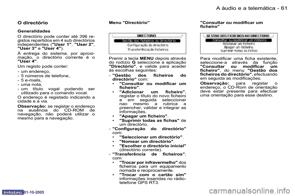 Peugeot 206 SW 2005.5  Manual do proprietário (in Portuguese) �6�0 �-�A� �á�u�d�i�o� �e� �a� �t�e�l�e�m�á�t�i�c�a
�0�1�-�1�0�-�2�0�0�5
�6�1
�-�A� �á�u�d�i�o� �e� �a� �t�e�l�e�m�á�t�i�c�a
�0�1�-�1�0�-�2�0�0�5
�O� �d�i�r�e�c�t�ó�r�i�o
�G�e�n�e�r�a�l�i�d�a�d�e