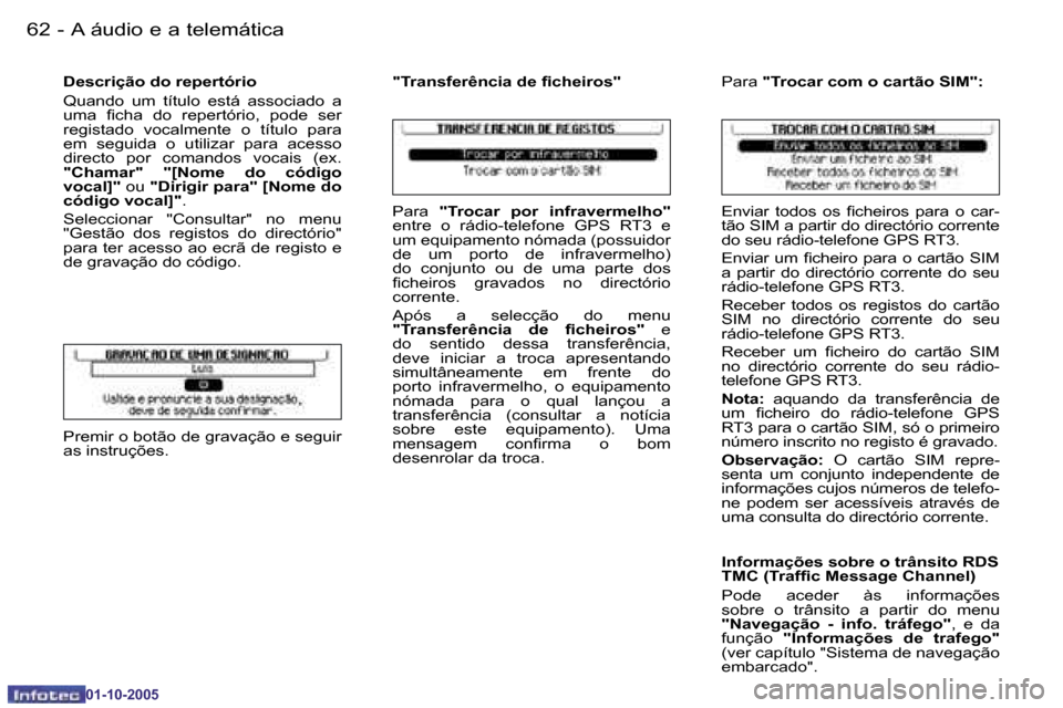 Peugeot 206 SW 2005.5  Manual do proprietário (in Portuguese) �6�2 �-�A� �á�u�d�i�o� �e� �a� �t�e�l�e�m�á�t�i�c�a
�0�1�-�1�0�-�2�0�0�5
�6�3
�-�A� �á�u�d�i�o� �e� �a� �t�e�l�e�m�á�t�i�c�a
�0�1�-�1�0�-�2�0�0�5
�D�e�s�c�r�i�ç�ã�o� �d�o� �r�e�p�e�r�t�ó�r�i�o 