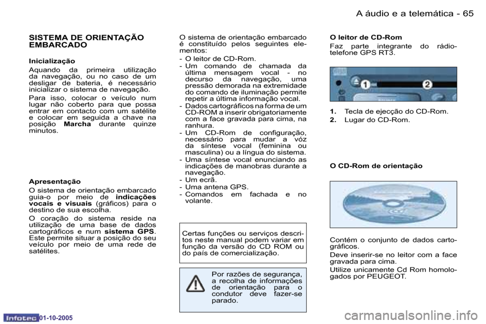 Peugeot 206 SW 2005.5  Manual do proprietário (in Portuguese) �6�4 �-�A� �á�u�d�i�o� �e� �a� �t�e�l�e�m�á�t�i�c�a
�0�1�-�1�0�-�2�0�0�5
�6�5
�-�A� �á�u�d�i�o� �e� �a� �t�e�l�e�m�á�t�i�c�a
�0�1�-�1�0�-�2�0�0�5
�S�I�S�T�E�M�A� �D�E� �O�R�I�E�N�T�A�Ç�Ã�O�  
�E