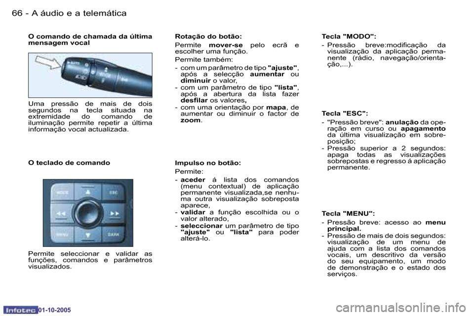 Peugeot 206 SW 2005.5  Manual do proprietário (in Portuguese) �6�6 �-�A� �á�u�d�i�o� �e� �a� �t�e�l�e�m�á�t�i�c�a
�0�1�-�1�0�-�2�0�0�5
�6�7
�-�A� �á�u�d�i�o� �e� �a� �t�e�l�e�m�á�t�i�c�a
�0�1�-�1�0�-�2�0�0�5
�O� �c�o�m�a�n�d�o� �d�e� �c�h�a�m�a�d�a� �d�a� �