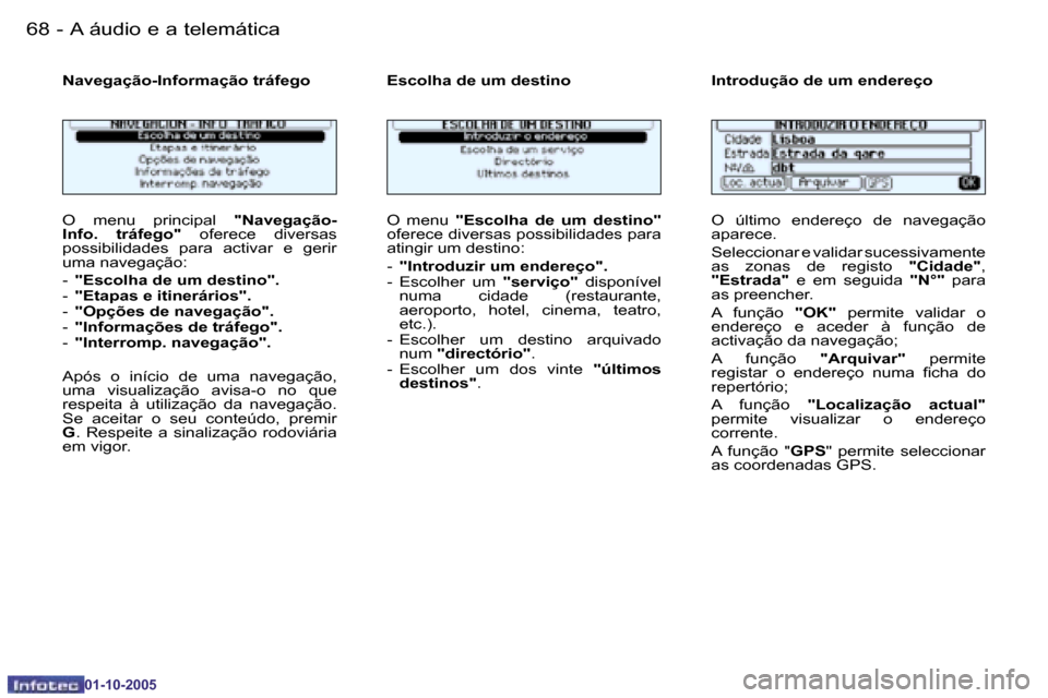 Peugeot 206 SW 2005.5  Manual do proprietário (in Portuguese) �6�8 �-�A� �á�u�d�i�o� �e� �a� �t�e�l�e�m�á�t�i�c�a
�0�1�-�1�0�-�2�0�0�5
�6�9
�-�A� �á�u�d�i�o� �e� �a� �t�e�l�e�m�á�t�i�c�a
�0�1�-�1�0�-�2�0�0�5
�O�  �m�e�n�u�  �p�r�i�n�c�i�p�a�l� 
�"�N�a�v�e�g�