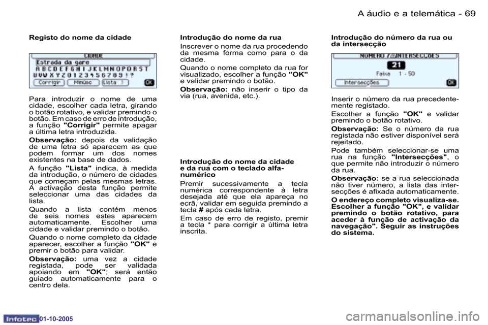 Peugeot 206 SW 2005.5  Manual do proprietário (in Portuguese) �6�8 �-�A� �á�u�d�i�o� �e� �a� �t�e�l�e�m�á�t�i�c�a
�0�1�-�1�0�-�2�0�0�5
�6�9
�-�A� �á�u�d�i�o� �e� �a� �t�e�l�e�m�á�t�i�c�a
�0�1�-�1�0�-�2�0�0�5
�P�a�r�a�  �i�n�t�r�o�d�u�z�i�r�  �o�  �n�o�m�e�  