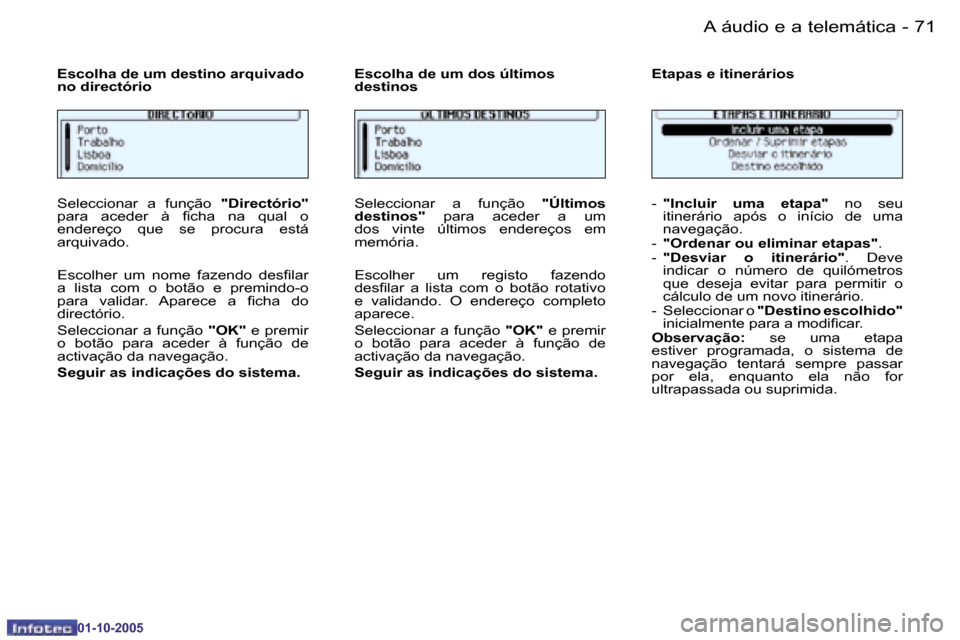 Peugeot 206 SW 2005.5  Manual do proprietário (in Portuguese) �7�0 �-�A� �á�u�d�i�o� �e� �a� �t�e�l�e�m�á�t�i�c�a
�0�1�-�1�0�-�2�0�0�5
�7�1
�-�A� �á�u�d�i�o� �e� �a� �t�e�l�e�m�á�t�i�c�a
�0�1�-�1�0�-�2�0�0�5
�S�e�l�e�c�c�i�o�n�a�r�  �a�  �f�u�n�ç�ã�o� 
�"�