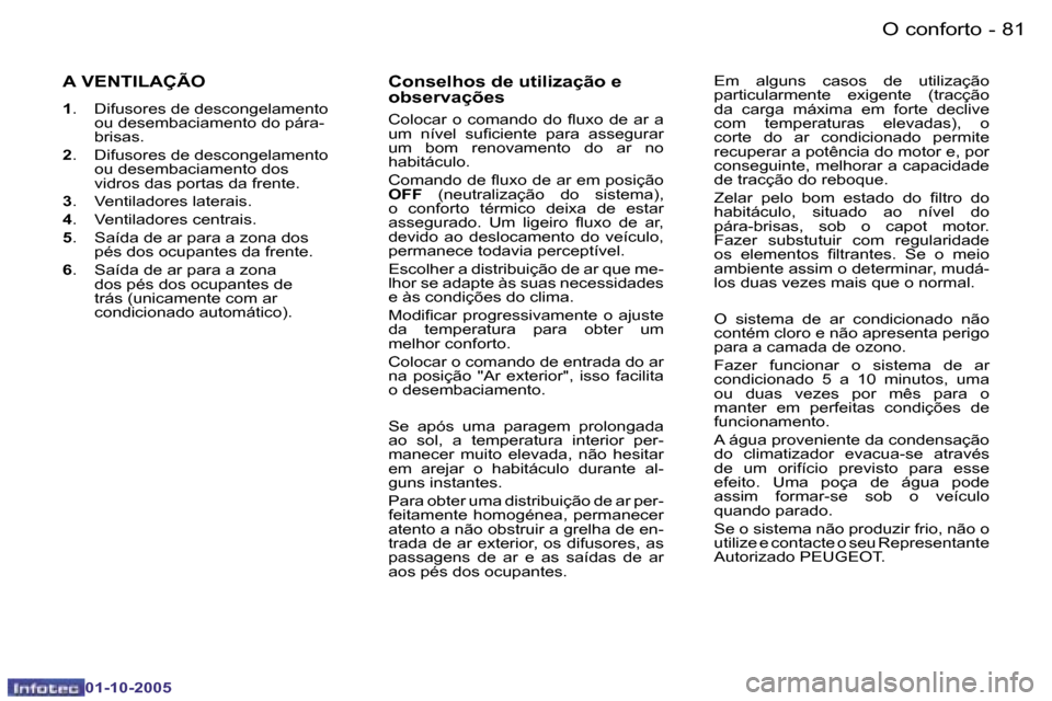Peugeot 206 SW 2005.5  Manual do proprietário (in Portuguese) �O� �c�o�n�f�o�r�t�o�8�0 �-
�0�1�-�1�0�-�2�0�0�5
�8�1�O� �c�o�n�f�o�r�t�o�-
�0�1�-�1�0�-�2�0�0�5
�A� �V�E�N�T�I�L�A�Ç�Ã�O
�1�.�  �D�i�f�u�s�o�r�e�s� �d�e� �d�e�s�c�o�n�g�e�l�a�m�e�n�t�o� 
�o�u� �d�e