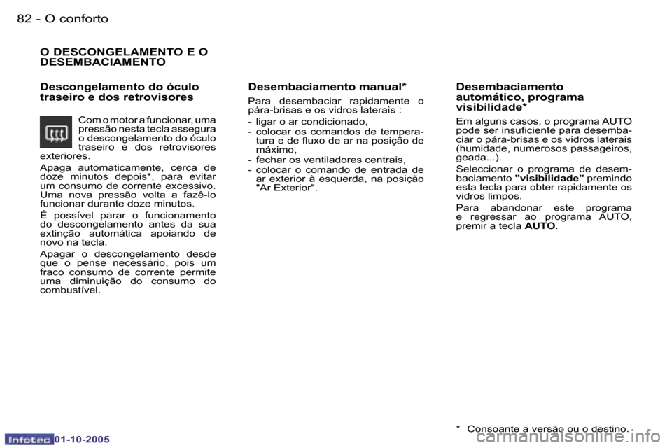 Peugeot 206 SW 2005.5  Manual do proprietário (in Portuguese) �O� �c�o�n�f�o�r�t�o�8�2 �-
�0�1�-�1�0�-�2�0�0�5
�8�3�O� �c�o�n�f�o�r�t�o�-
�0�1�-�1�0�-�2�0�0�5
�O� �D�E�S�C�O�N�G�E�L�A�M�E�N�T�O� �E� �O�  
�D�E�S�E�M�B�A�C�I�A�M�E�N�T�O
�D�e�s�c�o�n�g�e�l�a�m�e�n