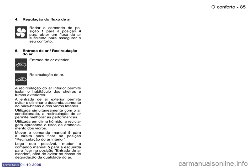 Peugeot 206 SW 2005.5  Manual do proprietário (in Portuguese) �O� �c�o�n�f�o�r�t�o�8�4 �-
�0�1�-�1�0�-�2�0�0�5
�8�5�O� �c�o�n�f�o�r�t�o�-
�0�1�-�1�0�-�2�0�0�5
�4�.�  �R�e�g�u�l�a�ç�ã�o� �d�o� �l�u�x�o� �d�e� �a�r�R�o�d�a�r�  �o�  �c�o�m�a�n�d�o�  �d�a�  �p�o�-
