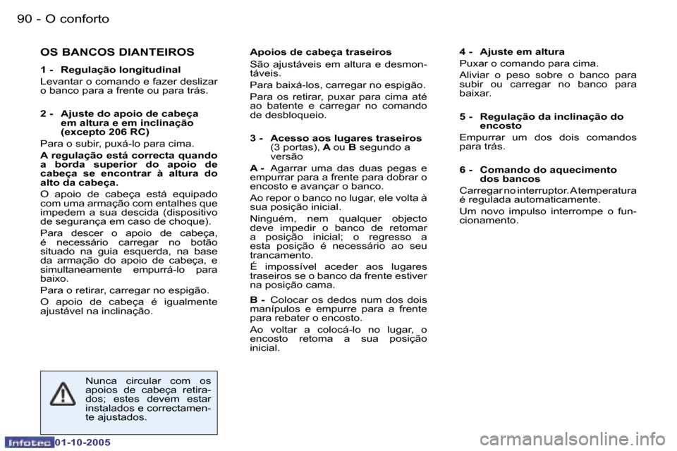 Peugeot 206 SW 2005.5  Manual do proprietário (in Portuguese) �O� �c�o�n�f�o�r�t�o�9�0 �-
�0�1�-�1�0�-�2�0�0�5
�9�1�O� �c�o�n�f�o�r�t�o�-
�0�1�-�1�0�-�2�0�0�5
�O�S� �B�A�N�C�O�S� �D�I�A�N�T�E�I�R�O�S
�1� �-�  �R�e�g�u�l�a�ç�ã�o� �l�o�n�g�i�t�u�d�i�n�a�l 
�L�e�