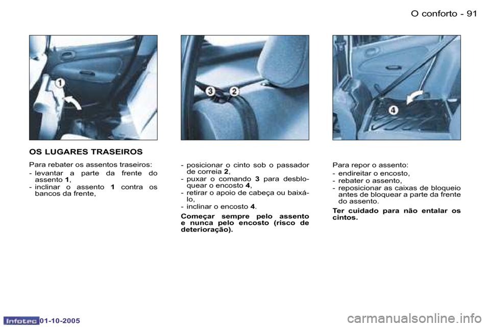 Peugeot 206 SW 2005.5  Manual do proprietário (in Portuguese) �O� �c�o�n�f�o�r�t�o�9�0 �-
�0�1�-�1�0�-�2�0�0�5
�9�1�O� �c�o�n�f�o�r�t�o�-
�0�1�-�1�0�-�2�0�0�5
�-�  �p�o�s�i�c�i�o�n�a�r�  �o�  �c�i�n�t�o�  �s�o�b�  �o�  �p�a�s�s�a�d�o�r� �d�e� �c�o�r�r�e�i�a�  �2