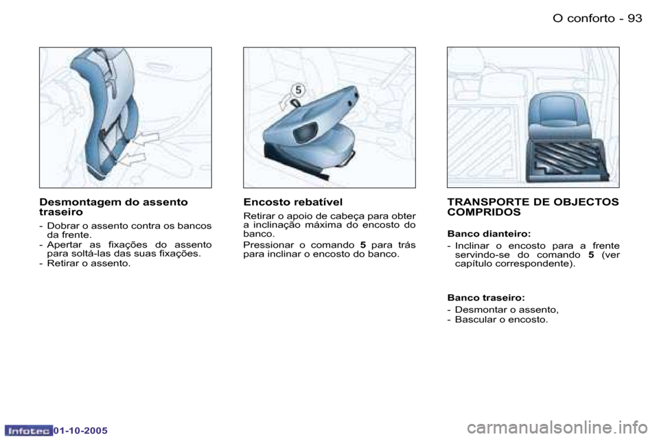 Peugeot 206 SW 2005.5  Manual do proprietário (in Portuguese) �O� �c�o�n�f�o�r�t�o�9�2 �-
�0�1�-�1�0�-�2�0�0�5
�9�3�O� �c�o�n�f�o�r�t�o�-
�0�1�-�1�0�-�2�0�0�5
�T�R�A�N�S�P�O�R�T�E� �D�E� �O�B�J�E�C�T�O�S�  
�C�O�M�P�R�I�D�O�S
�B�a�n�c�o� �d�i�a�n�t�e�i�r�o�: 
�-