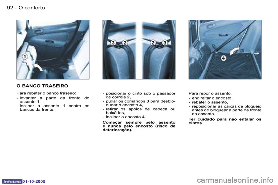 Peugeot 206 SW 2005.5  Manual do proprietário (in Portuguese) �O� �c�o�n�f�o�r�t�o�9�2 �-
�0�1�-�1�0�-�2�0�0�5
�9�3�O� �c�o�n�f�o�r�t�o�-
�0�1�-�1�0�-�2�0�0�5
�-�  �p�o�s�i�c�i�o�n�a�r�  �o�  �c�i�n�t�o�  �s�o�b�  �o�  �p�a�s�s�a�d�o�r� �d�e� �c�o�r�r�e�i�a�  �2