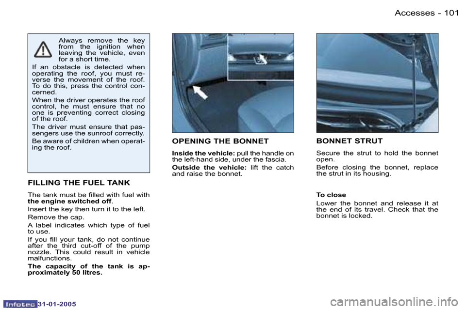 Peugeot 206 SW 2004.5  Owners Manual �1�0�0 �-
�3�1�-�0�1�-�2�0�0�5
�1�0�1
�-
�3�1�-�0�1�-�2�0�0�5
�O�P�E�N�I�N�G� �T�H�E� �B�O�N�N�E�T
�I�n�s�i�d�e� �t�h�e� �v�e�h�i�c�l�e�: � �p�u�l�l� �t�h�e� �h�a�n�d�l�e� �o�n� 
�t�h�e� �l�e�f�t�-�h�