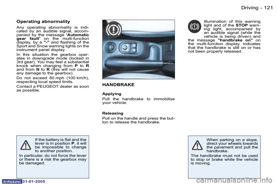 Peugeot 206 SW 2004.5  Owners Manual �1�2�0 �-
�3�1�-�0�1�-�2�0�0�5
�1�2�1
�-
�3�1�-�0�1�-�2�0�0�5
�H�A�N�D�B�R�A�K�E
�A�p�p�l�y�i�n�g 
�P�u�l�l�  �t�h�e�  �h�a�n�d�b�r�a�k�e�  �t�o�  �i�m�m�o�b�i�l�i�s�e�  
�y�o�u�r� �v�e�h�i�c�l�e�.
�O
