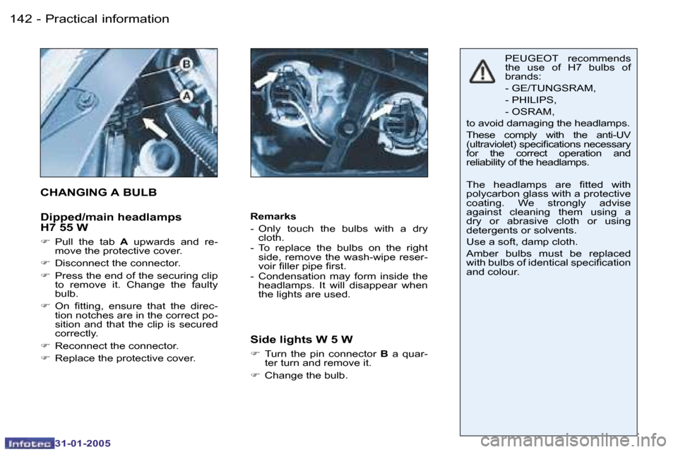 Peugeot 206 SW 2004.5  Owners Manual �1�4�2 �-
�3�1�-�0�1�-�2�0�0�5
�1�4�3
�-
�3�1�-�0�1�-�2�0�0�5
�R�e�m�a�r�k�s 
�-�  �O�n�l�y�  �t�o�u�c�h�  �t�h�e�  �b�u�l�b�s�  �w�i�t�h�  �a�  �d�r�y� 
�c�l�o�t�h�.
�-�  �T�o�  �r�e�p�l�a�c�e�  �t�h