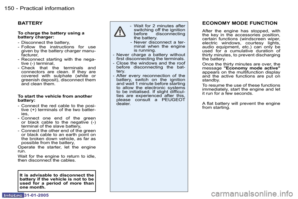 Peugeot 206 SW 2004.5  Owners Manual �1�5�0 �-
�3�1�-�0�1�-�2�0�0�5
�1�5�1
�-
�3�1�-�0�1�-�2�0�0�5
�B�A�T�T�E�R�Y
�T�o� �c�h�a�r�g�e� �t�h�e� �b�a�t�t�e�r�y� �u�s�i�n�g� �a�  
�b�a�t�t�e�r�y� �c�h�a�r�g�e�r�: 
�-�  �D�i�s�c�o�n�n�e�c�t� 