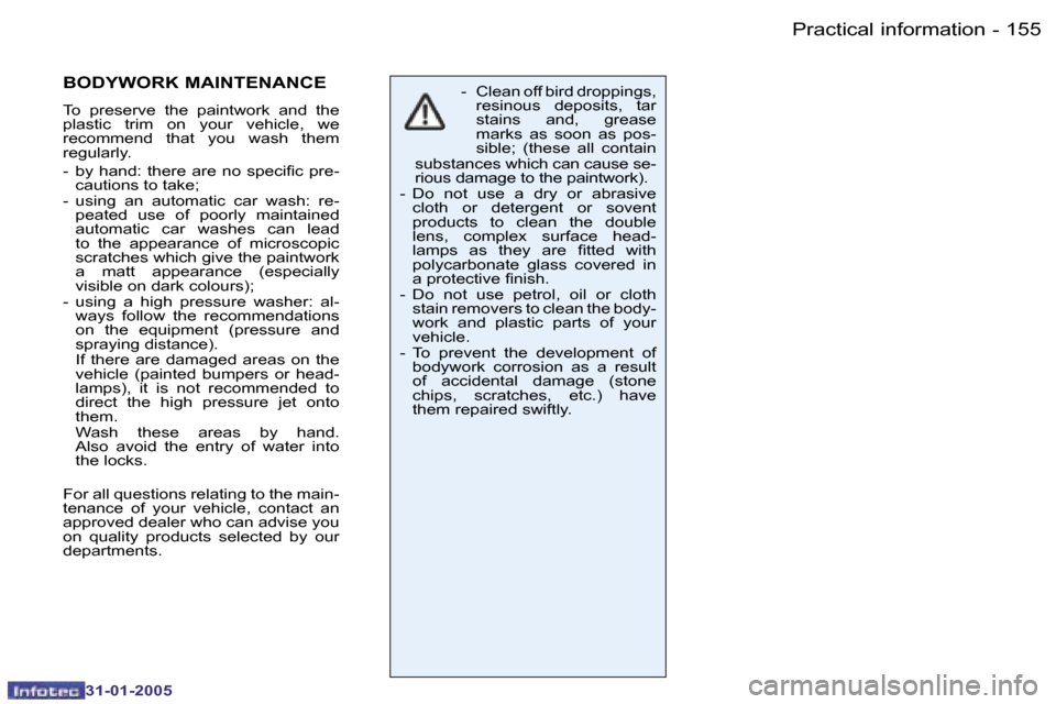 Peugeot 206 SW 2004.5  Owners Manual �1�5�4 �-
�3�1�-�0�1�-�2�0�0�5
�1�5�5
�-
�3�1�-�0�1�-�2�0�0�5
�-�  �C�l�e�a�n� �o�f�f� �b�i�r�d� �d�r�o�p�p�i�n�g�s�,� 
�r�e�s�i�n�o�u�s�  �d�e�p�o�s�i�t�s�,�  �t�a�r�  
�s�t�a�i�n�s�  �a�n�d�,�  �g�r