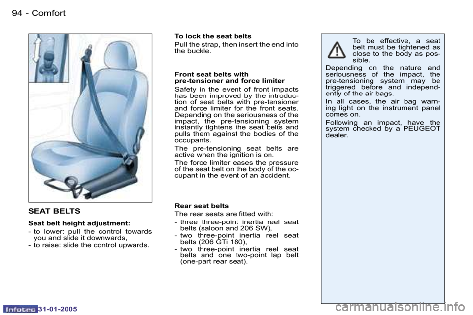 Peugeot 206 SW 2004.5 Owners Manual �9�4 �-
�3�1�-�0�1�-�2�0�0�5
�S�E�A�T� �B�E�L�T�S
�S�e�a�t� �b�e�l�t� �h�e�i�g�h�t� �a�d�j�u�s�t�m�e�n�t�: 
�-�  �t�o�  �l�o�w�e�r�:�  �p�u�l�l�  �t�h�e�  �c�o�n�t�r�o�l�  �t�o�w�a�r�d�s� �y�o�u� �a�n