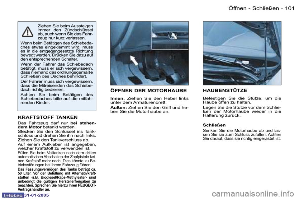 Peugeot 206 SW 2004.5  Betriebsanleitung (in German) �1�0�0 �-
�3�1�-�0�1�-�2�0�0�5
�1�0�1
�-
�3�1�-�0�1�-�2�0�0�5
�Ö�F�F�N�E�N� �D�E�R� �M�O�T�O�R�H�A�U�B�E
�I�n�n�e�n�: �  �Z�i�e�h�e�n�  �S�i�e�  �d�e�n�  �H�e�b�e�l�  �l�i�n�k�s� 
�u�n�t�e�r� �d�e�m�