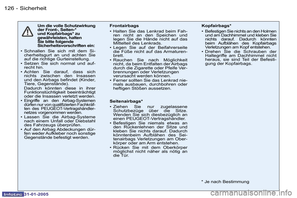 Peugeot 206 SW 2004.5  Betriebsanleitung (in German) �1�2�6 �-
�3�1�-�0�1�-�2�0�0�5
�U�m� �d�i�e� �v�o�l�l�e� �S�c�h�u�t�z�w�i�r�k�u�n�g�  
�d�e�r� �F�r�o�n�t�-�,� �S�e�i�t�e�n�-�*
�u�n�d� �K�o�p�f�a�i�r�b�a�g�s�*� �z�u
�g�e�w�ä�h�r�l�e�i�s�t�e�n�,� �h