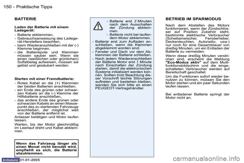 Peugeot 206 SW 2004.5  Betriebsanleitung (in German) �1�5�0 �-
�3�1�-�0�1�-�2�0�0�5
�1�5�1
�-
�3�1�-�0�1�-�2�0�0�5
�B�A�T�T�E�R�I�E
�L�a�d�e�n� �d�e�r� �B�a�t�t�e�r�i�e� �m�i�t� �e�i�n�e�m�  
�L�a�d�e�g�e�r�ä�t�:�  
�-�  �B�a�t�t�e�r�i�e� �a�b�k�l�e�m�