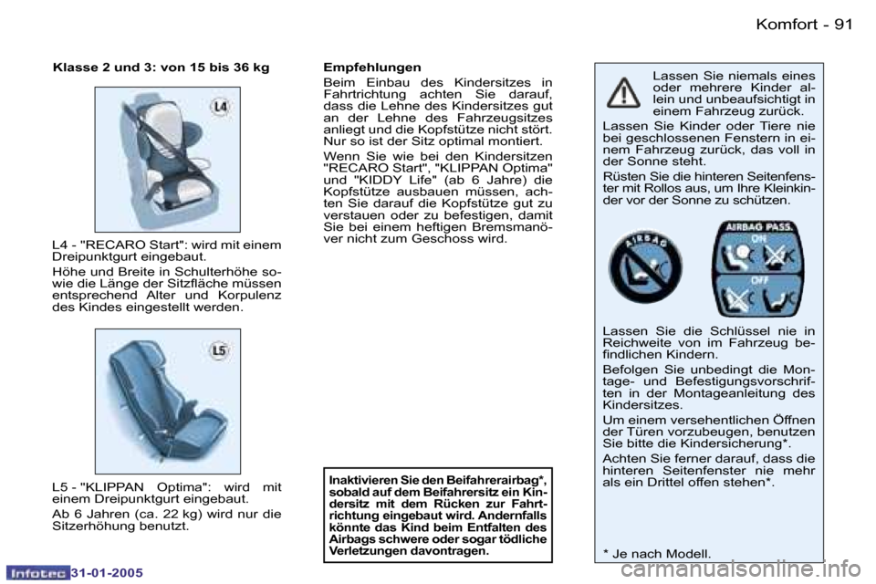 Peugeot 206 SW 2004.5  Betriebsanleitung (in German) �9�0 �-
�3�1�-�0�1�-�2�0�0�5
�9�1
�-
�3�1�-�0�1�-�2�0�0�5
�L�a�s�s�e�n�  �S�i�e�  �n�i�e�m�a�l�s�  �e�i�n�e�s�  
�o�d�e�r�  �m�e�h�r�e�r�e�  �K�i�n�d�e�r�  �a�l�-
�l�e�i�n� �u�n�d� �u�n�b�e�a�u�f�s�i�