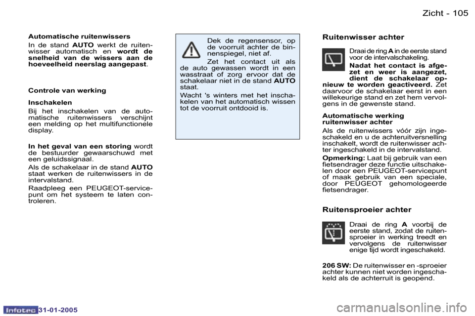 Peugeot 206 SW 2004.5  Handleiding (in Dutch) �1�0�4 �-
�3�1�-�0�1�-�2�0�0�5
�1�0�5
�-
�3�1�-�0�1�-�2�0�0�5
�A�u�t�o�m�a�t�i�s�c�h�e� �r�u�i�t�e�n�w�i�s�s�e�r�s 
�I�n�  �d�e�  �s�t�a�n�d�  �A�U�T�O�  �w�e�r�k�t�  �d�e�  �r�u�i�t�e�n�-
�w�i�s�s�e�