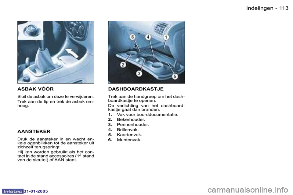 Peugeot 206 SW 2004.5  Handleiding (in Dutch) �1�1�2 �-
�3�1�-�0�1�-�2�0�0�5
�1�1�3
�-
�3�1�-�0�1�-�2�0�0�5
�D�A�S�H�B�O�A�R�D�K�A�S�T�J�E
�T�r�e�k� �a�a�n� �d�e� �h�a�n�d�g�r�e�e�p� �o�m� �h�e�t� �d�a�s�h�- 
�b�o�a�r�d�k�a�s�t�j�e� �t�e� �o�p�e�