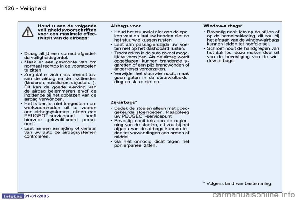 Peugeot 206 SW 2004.5  Handleiding (in Dutch) �1�2�6 �-
�3�1�-�0�1�-�2�0�0�5
�H�o�u�d�  �u�  �a�a�n�  �d�e�  �v�o�l�g�e�n�d�e�  
�v�e�i�l�i�g�h�e�i�d�s�v�o�o�r�s�c�h�r�i�f�t�e�n� 
�v�o�o�r�  �e�e�n�  �m�a�x�i�m�a�l�e�  �e�f�f�e�c�-
�t�i�v�i�t�e�i