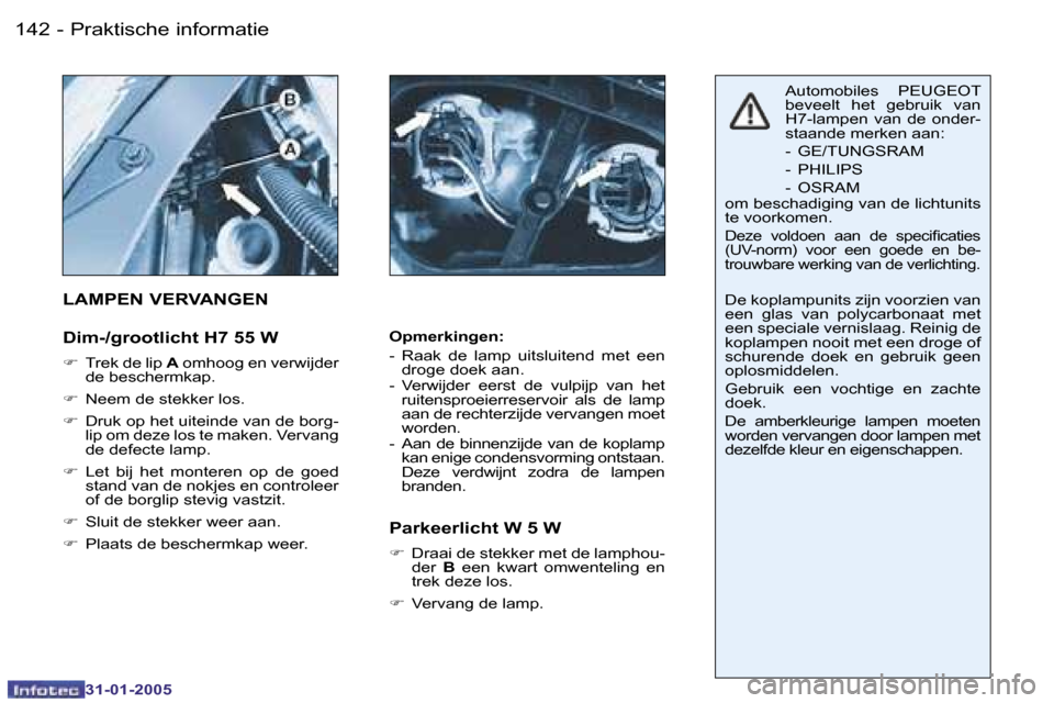Peugeot 206 SW 2004.5  Handleiding (in Dutch) �1�4�2 �-
�3�1�-�0�1�-�2�0�0�5
�1�4�3
�-
�3�1�-�0�1�-�2�0�0�5
�O�p�m�e�r�k�i�n�g�e�n�: 
�-�  �R�a�a�k�  �d�e�  �l�a�m�p�  �u�i�t�s�l�u�i�t�e�n�d�  �m�e�t�  �e�e�n� 
�d�r�o�g�e� �d�o�e�k� �a�a�n�.
�-� 