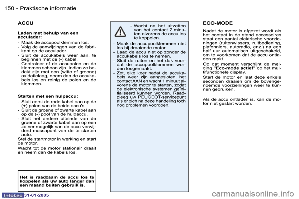 Peugeot 206 SW 2004.5  Handleiding (in Dutch) �1�5�0 �-
�3�1�-�0�1�-�2�0�0�5
�1�5�1
�-
�3�1�-�0�1�-�2�0�0�5
�A�C�C�U
�L�a�d�e�n� �m�e�t� �b�e�h�u�l�p� �v�a�n� �e�e�n 
�a�c�c�u�l�a�d�e�r�: 
�-�  �M�a�a�k� �d�e� �a�c�c�u�p�o�o�l�k�l�e�m�m�e�n� �l�o