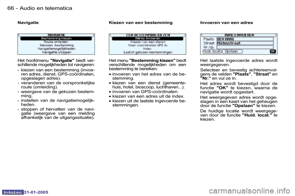 Peugeot 206 SW 2004.5  Handleiding (in Dutch) �6�6 �-
�3�1�-�0�1�-�2�0�0�5
�6�7
�-
�3�1�-�0�1�-�2�0�0�5
�N�a�v�i�g�a�t�i�e�  �K�i�e�z�e�n� �v�a�n� �e�e�n� �b�e�s�t�e�m�m�i�n�g�  �I�n�v�o�e�r�e�n� �v�a�n� �e�e�n� �a �d�r�e�s� 
�H�e�t�  �h�o�o�f�d�