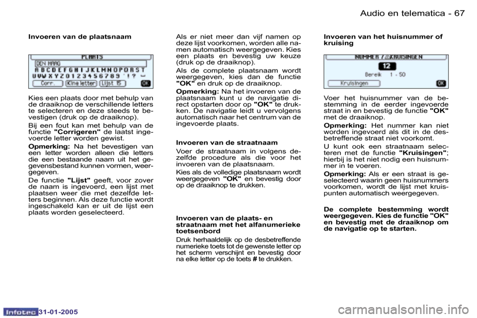 Peugeot 206 SW 2004.5  Handleiding (in Dutch) �6�6 �-
�3�1�-�0�1�-�2�0�0�5
�6�7
�-
�3�1�-�0�1�-�2�0�0�5
�I�n�v�o�e�r�e�n� �v�a�n� �d�e� �p�l�a�a�t�s�n�a�a�m�  
�K�i�e�s� �e�e�n� �p�l�a�a�t�s� �d�o�o�r� �m�e�t� �b�e�h�u�l�p� �v�a�n�  
�d�e� �d�r�a