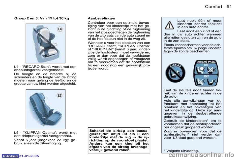 Peugeot 206 SW 2004.5  Handleiding (in Dutch) �9�0 �-
�3�1�-�0�1�-�2�0�0�5
�9�1
�-
�3�1�-�0�1�-�2�0�0�5
�L�a�a�t�  �n�o�o�i�t�  �é�é�n�  �o�f�  �m�e�e�r�  
�k�i�n�d�e�r�e�n�  �z�o�n�d�e�r�  �t�o�e�z�i�c�h�t� 
�i�n� �e�e�n� �a�u�t�o� �a�c�h�t�e�