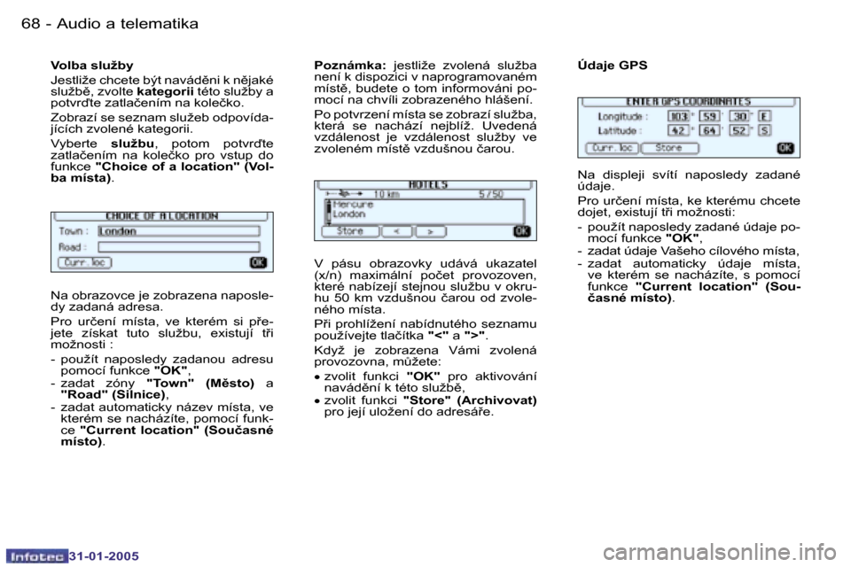 Peugeot 206 SW 2004.5  Návod k obsluze (in Czech) �6�8 �-
�3�1�-�0�1�-�2�0�0�5
�6�9
�-
�3�1�-�0�1�-�2�0�0�5
�V�o�l�b�a� �s�l�u�ž�b�y 
�J�e�s�t�l�i�ž�e� �c�h�c�e�t�e� �b�ý�t� �n�a�v�á�d)�n�i� �k� �n)�j�a�k�é�  
�s�l�u�ž�b)�,� �z�v�o�l�t�e�  �