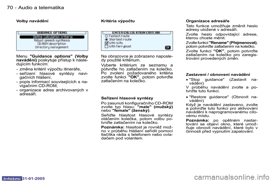 Peugeot 206 SW 2004.5  Návod k obsluze (in Czech) �7�0 �-
�3�1�-�0�1�-�2�0�0�5
�7�1
�-
�3�1�-�0�1�-�2�0�0�5
�V�o�l�b�y� �n�a�v�á�d)�n�í �K�r�i�t�é�r�i�a� �v�ý�p�o�č�t�u
�M�e�n�u�  �"�G�u�i�d�a�n�c�e�  �o�p�t�i�o�n�s�"�  �(�V�o�l�b�y� 
�n�a�v�á