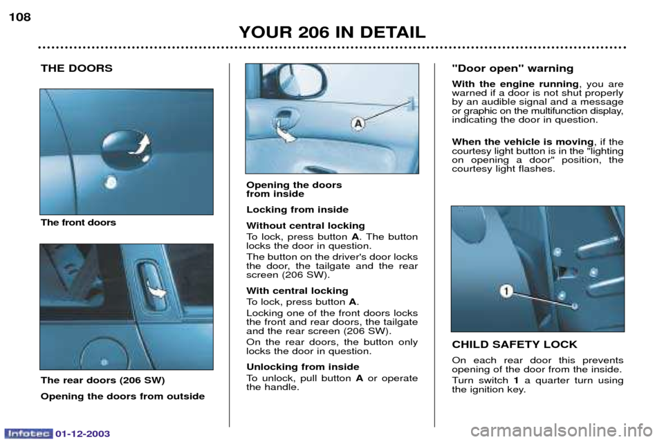 Peugeot 206 SW 2003.5  Owners Manual 01-12-2003
YOUR 206 IN DETAIL
108
THE DOORS The front doors The rear doors (206 SW) Opening the doors from outside CHILD SAFETY LOCK 
   
 	  
	

