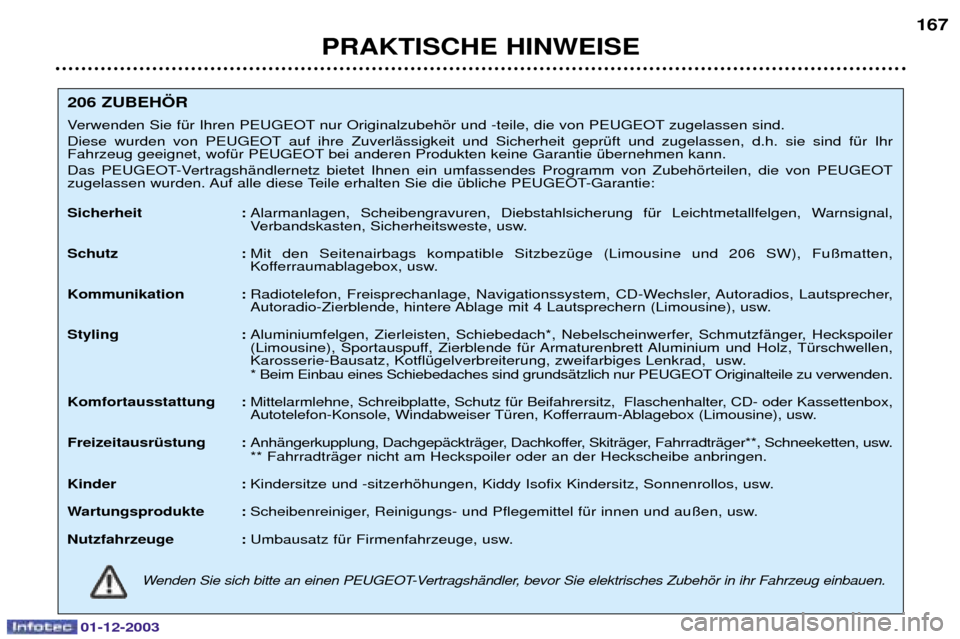 Peugeot 206 SW 2003.5  Betriebsanleitung (in German) 01-12-2003
PRAKTISCHE HINWEISE167
206 ZUBEH…R  
(	?
1"2&"34 3
	 
	-1"2&"34 	 
! (	 - 1"2&"34  
 +-$