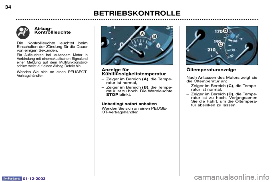 Peugeot 206 SW 2003.5  Betriebsanleitung (in German) 01-12-2003
BETRIEBSKONTROLLE  
34
…ltemperaturanzeige 
5/







 


*
; 
 #



(C)0
:
*
!

0
 #



 (D)0
: