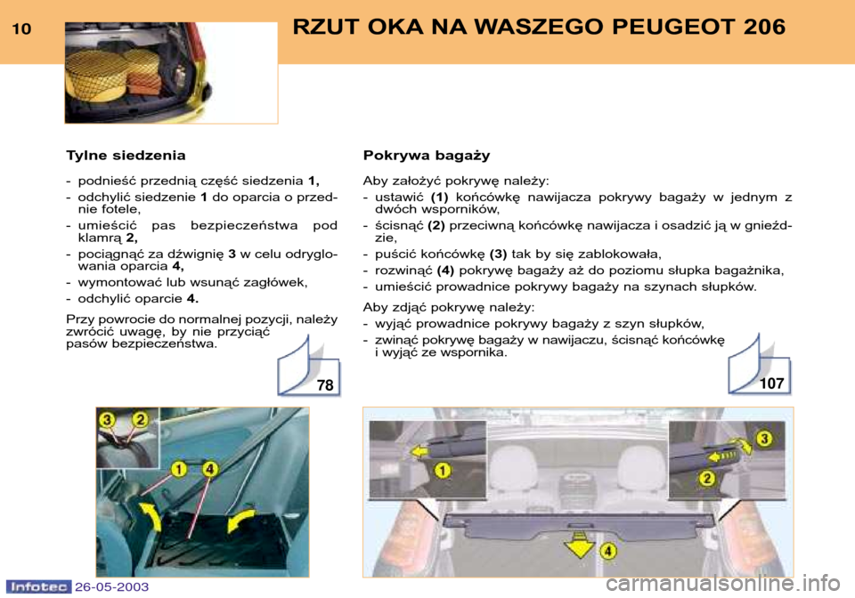 Peugeot 206 SW 2003  Instrukcja Obsługi (in Polish) Pokrywa bagaży 
Aby założyć pokrywę należy: 
- ustawić (1) końcówkę  nawijacza  pokrywy  bagaży  w  jednym  z
dwóch wsporników,
- ścisnąć  (2) przeciwną końcówkę nawijacza i osadzi
