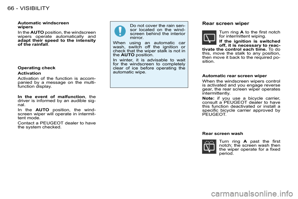 Peugeot 206 SW Dag 2008 Repair Manual VISIBILITY
66 -
�A�u�t�o�m�a�t�i�c� �w�i�n�d�s�c�r�e�e�n�   
�w�i�p�e�r�s�  
In the  AUTO  position, the windscreen 
wipers  operate  automatically  and  
�a�d�a�p�t�  �t�h�e�i�r�  �s�p�e�e�d�  �t�o� 