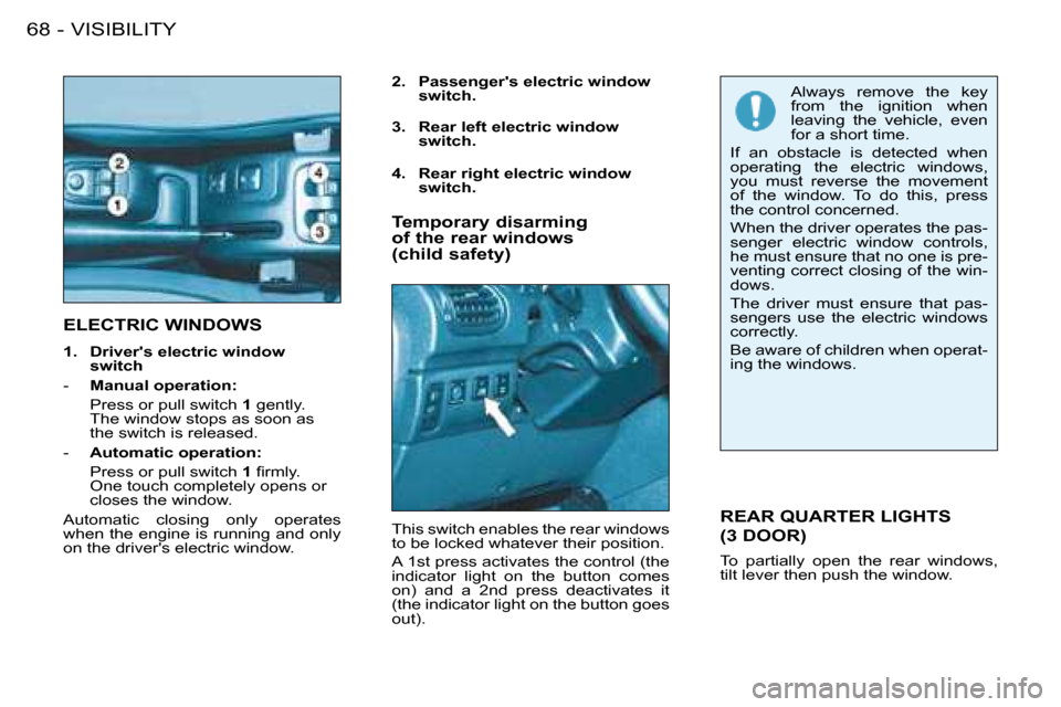 Peugeot 206 SW Dag 2008 Manual PDF VISIBILITY
68 -
�E�L�E�C�T�R�I�C� �W�I�N�D�O�W�S
�2�.�  �P�a�s�s�e�n�g�e�r��s� �e�l�e�c�t�r�i�c� �w�i�n�d�o�w� 
�s�w�i�t�c�h�.
�R�E�A�R� �Q�U�A�R�T�E�R� �L�I�G�H�T�S�   
�(�3� �D�O�O�R�)
To  partiall