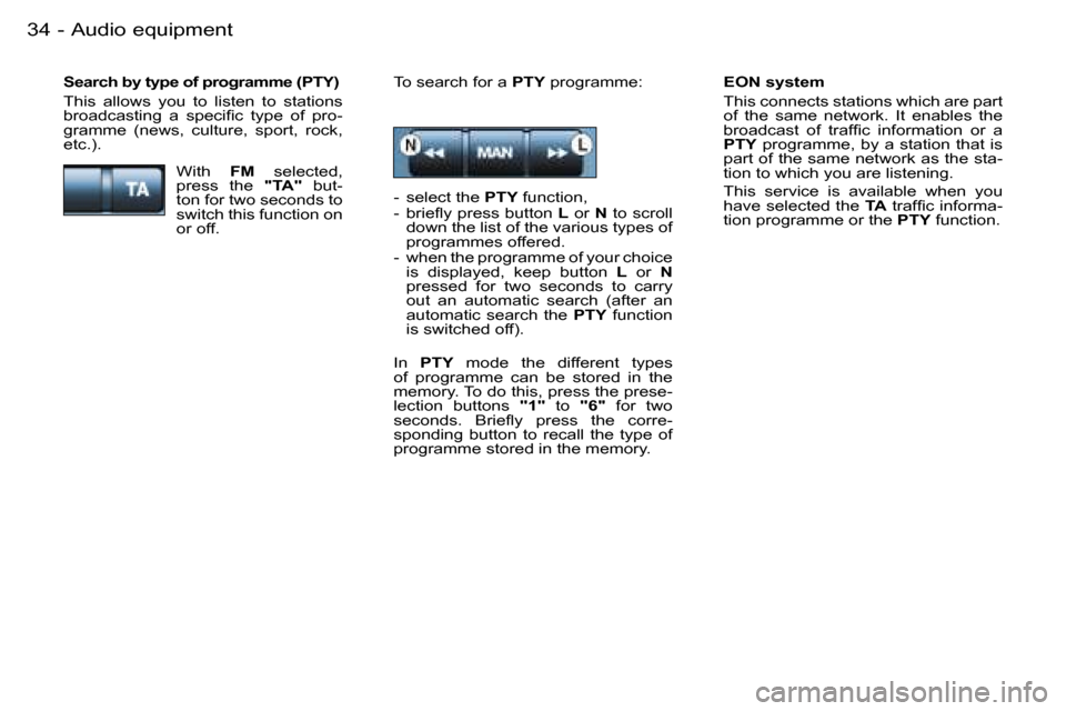 Peugeot 206 SW Dag 2007.5 Owners Guide �3�4 �-
�E�O�N� �s�y�s�t�e�m 
�T�h�i�s� �c�o�n�n�e�c�t�s� �s�t�a�t�i�o�n�s� �w�h�i�c�h� �a�r�e� �p�a�r�t�  
�o�f�  �t�h�e�  �s�a�m�e�  �n�e�t�w�o�r�k�.�  �I�t�  �e�n�a�b�l�e�s�  �t�h�e� 
�b�r�o�a�d�c�