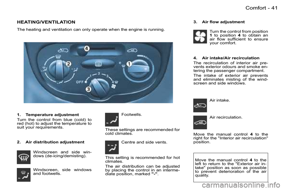 Peugeot 206 SW Dag 2007.5 Service Manual �4�1
�-
�H�E�A�T�I�N�G�/�V�E�N�T�I�L�A�T�I�O�N
�T�h�e� �h�e�a�t�i�n�g� �a�n�d� �v�e�n�t�i�l�a�t�i�o�n� �c�a�n� �o�n�l�y� �o�p�e�r�a�t�e� �w�h�e�n� �t�h�e� �e �n�g�i�n�e� �i�s� �r�u�n�n�i�n�g�.
�2�.�  