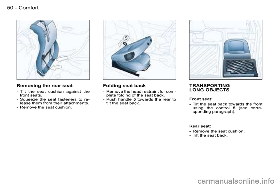 Peugeot 206 SW Dag 2007.5 Workshop Manual �5�0 �-
�T�R�A�N�S�P�O�R�T�I�N�G�  
�L�O�N�G� �O�B�J�E�C�T�S
�F�r�o�n�t� �s�e�a�t�: 
�-�  �T�i�l�t� �t�h�e� �s�e�a�t� �b�a�c�k� �t�o�w�a�r�d�s� �t�h�e� �f�r�o�n�t� �u�s�i�n�g�  �t�h�e�  �c�o�n�t�r�o�l