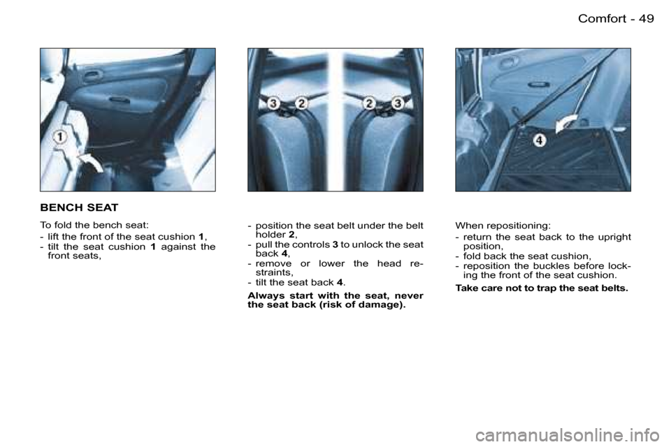 Peugeot 206 SW Dag 2007.5 Workshop Manual �4�9
�-
�-�  �p�o�s�i�t�i�o�n� �t�h�e� �s�e�a�t� �b�e�l�t� �u�n�d�e�r� �t�h�e� �b�e�l�t� 
�h�o�l�d�e�r�  �2�,
�-�  �p�u�l�l� �t�h�e� �c�o�n�t�r�o�l�s�  �3� �t�o� �u�n�l�o�c�k� �t�h�e� �s�e�a�t� 
�b�a�