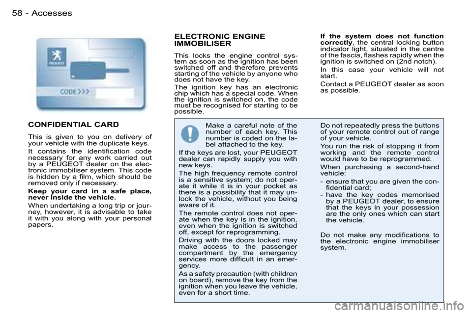 Peugeot 206 SW Dag 2007.5 Repair Manual �A�c�c�e�s�s�e�s�5�8 �-
�E�L�E�C�T�R�O�N�I�C� �E�N�G�I�N�E�  
�I�M�M�O�B�I�L�I�S�E�R
�T�h�i�s�  �l�o�c�k�s�  �t�h�e�  �e�n�g�i�n�e�  �c�o�n�t�r�o�l�  �s�y�s�- 
�t�e�m� �a�s� �s�o�o�n� �a�s� �t�h�e� �i