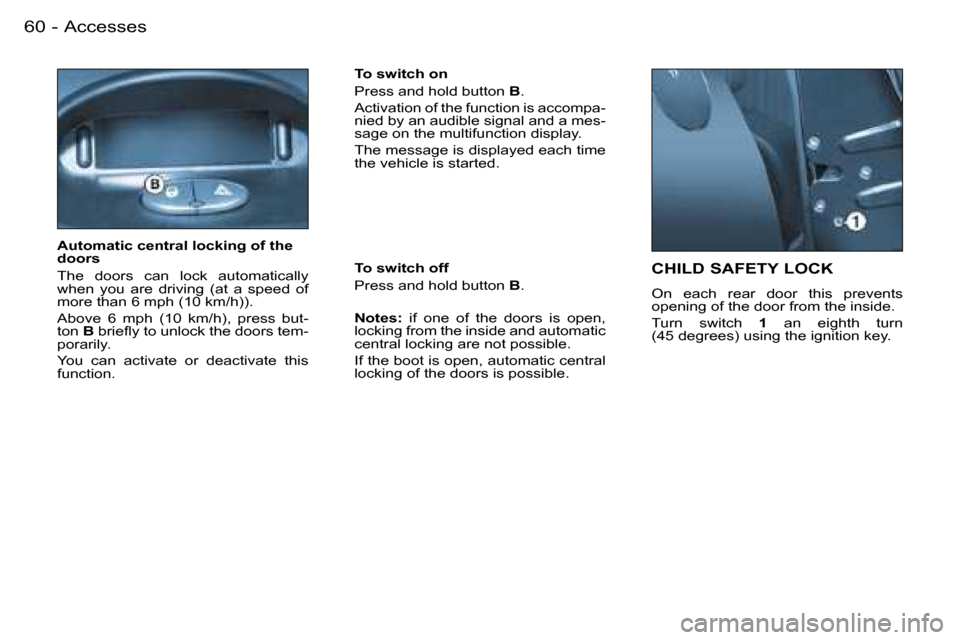 Peugeot 206 SW Dag 2007.5 Repair Manual �A�c�c�e�s�s�e�s�6�0 �-
�C�H�I�L�D� �S�A�F�E�T�Y� �L�O�C�K
�O�n�  �e�a�c�h�  �r�e�a�r�  �d�o�o�r�  �t�h�i�s�  �p�r�e�v�e�n�t�s�  
�o�p�e�n�i�n�g� �o�f� �t�h�e� �d�o�o�r� �f�r�o�m� �t�h�e� �i�n�s�i�d�e