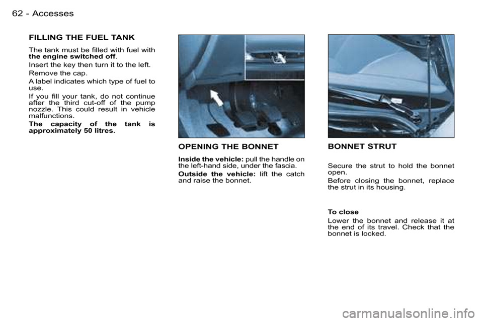 Peugeot 206 SW Dag 2007.5 Repair Manual �A�c�c�e�s�s�e�s�6�2 �-
�O�P�E�N�I�N�G� �T�H�E� �B�O�N�N�E�T
�I�n�s�i�d�e� �t�h�e� �v�e�h�i�c�l�e�:� �p�u�l�l� �t�h�e� �h�a�n�d�l�e� �o�n� 
�t�h�e� �l�e�f�t�-�h�a�n�d� �s�i�d�e�,� �u�n�d�e�r� �t�h�e� 