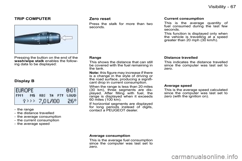 Peugeot 206 SW Dag 2007.5 Manual PDF �6�7�V�i�s�i�b�i�l�i�t�y�-
�T�R�I�P� �C�O�M�P�U�T�E�R
�P�r�e�s�s�i�n�g� �t�h�e� �b�u�t�t�o�n� �o�n� �t�h�e� �e�n�d� �o�f� �t�h�e�  
�w�a�s�h�/�w�i�p�e� �s�t�a�l�k� �e�n�a�b�l�e�s� �t�h�e� �f�o�l�l�o�w
