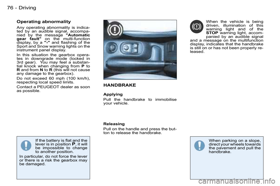 Peugeot 206 SW Dag 2007.5 Manual Online �D�r�i�v�i�n�g�7�6 �-
�H�A�N�D�B�R�A�K�E
�A�p�p�l�y�i�n�g 
�P�u�l�l�  �t�h�e�  �h�a�n�d�b�r�a�k�e�  �t�o�  �i�m�m�o�b�i�l�i�s�e�  
�y�o�u�r� �v�e�h�i�c�l�e�.
�O�p�e�r�a�t�i�n�g� �a�b�n�o�r�m�a�l�i�t�y